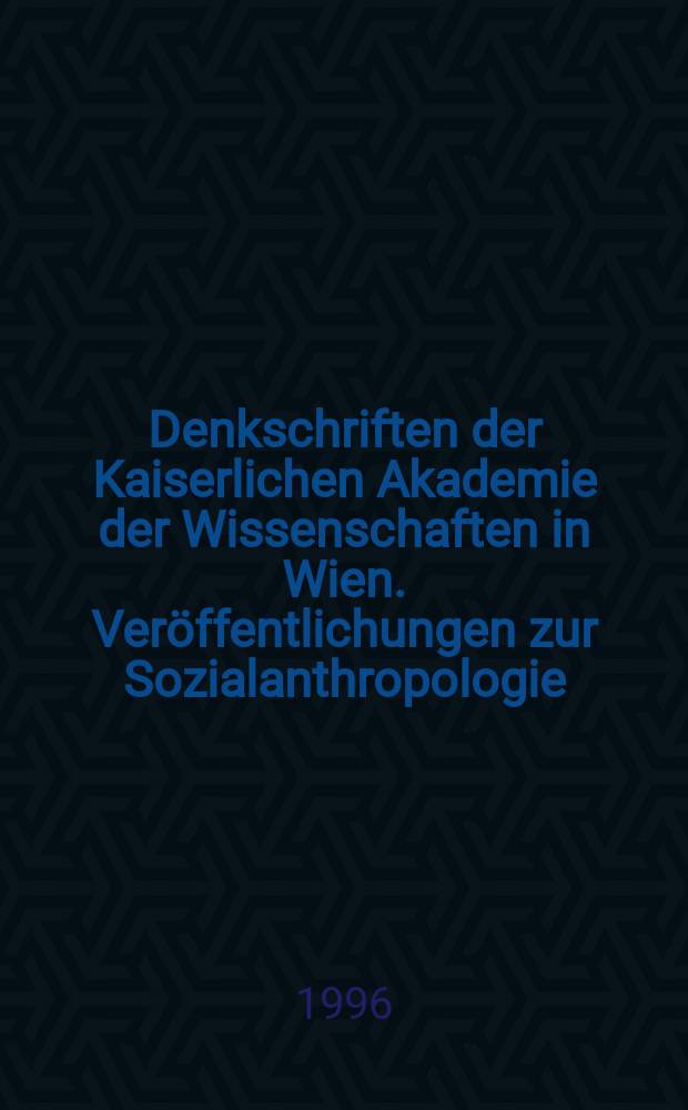 Denkschriften der Kaiserlichen Akademie der Wissenschaften in Wien. Veröffentlichungen zur Sozialanthropologie