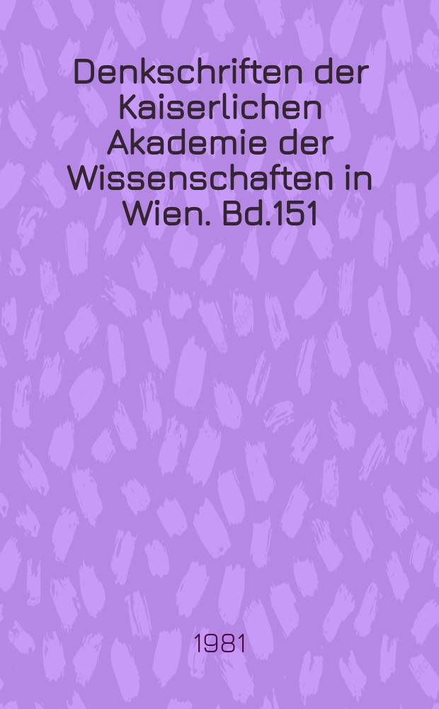 Denkschriften der Kaiserlichen Akademie der Wissenschaften in Wien. Bd.151 : Die Kanzlei Kaiser Heinrichs VI.