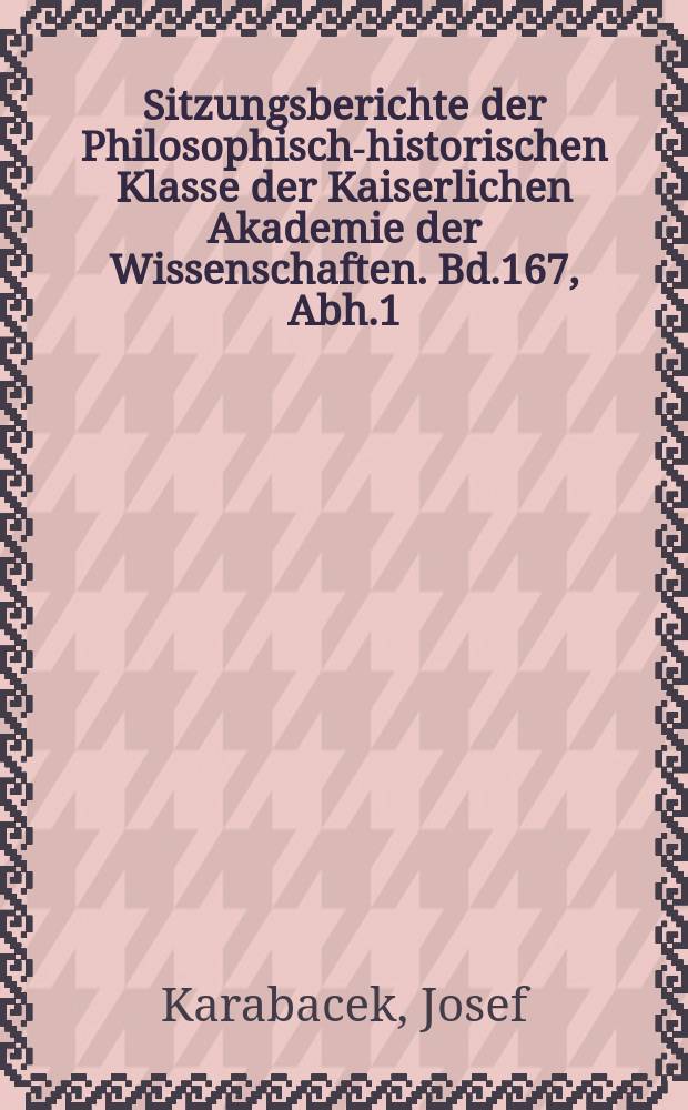Sitzungsberichte der Philosophisch-historischen Klasse der Kaiserlichen Akademie der Wissenschaften. Bd.167, Abh.1 : Zur orientalischen Altertumskunde