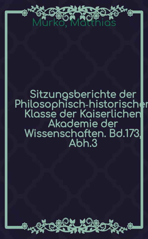 Sitzungsberichte der Philosophisch-historischen Klasse der Kaiserlichen Akademie der Wissenschaften. Bd.173, Abh.3 : Bericht über eine Bereisung von Nordwestbosnien und der angrenzenden Gebiete von Kroatien und Dalmatien behufs Erforschung der Volksepik der bosnischen Mohammedaner