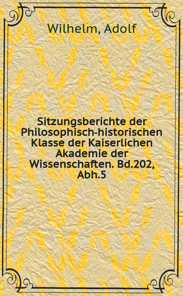 Sitzungsberichte der Philosophisch-historischen Klasse der Kaiserlichen Akademie der Wissenschaften. Bd.202, Abh.5 : Attische Urkunden