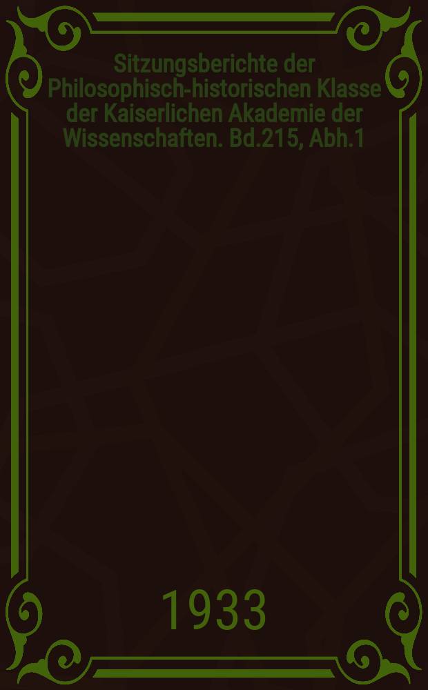 Sitzungsberichte der Philosophisch-historischen Klasse der Kaiserlichen Akademie der Wissenschaften. Bd.215, Abh.1 : Erklärungen umstrittener Stellen...