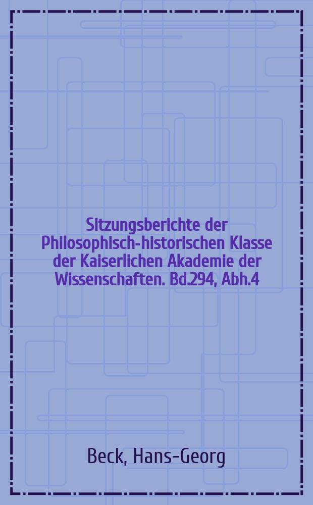 Sitzungsberichte der Philosophisch-historischen Klasse der Kaiserlichen Akademie der Wissenschaften. Bd.294, Abh.4 : Das literarische Schaffen der Byzantiner