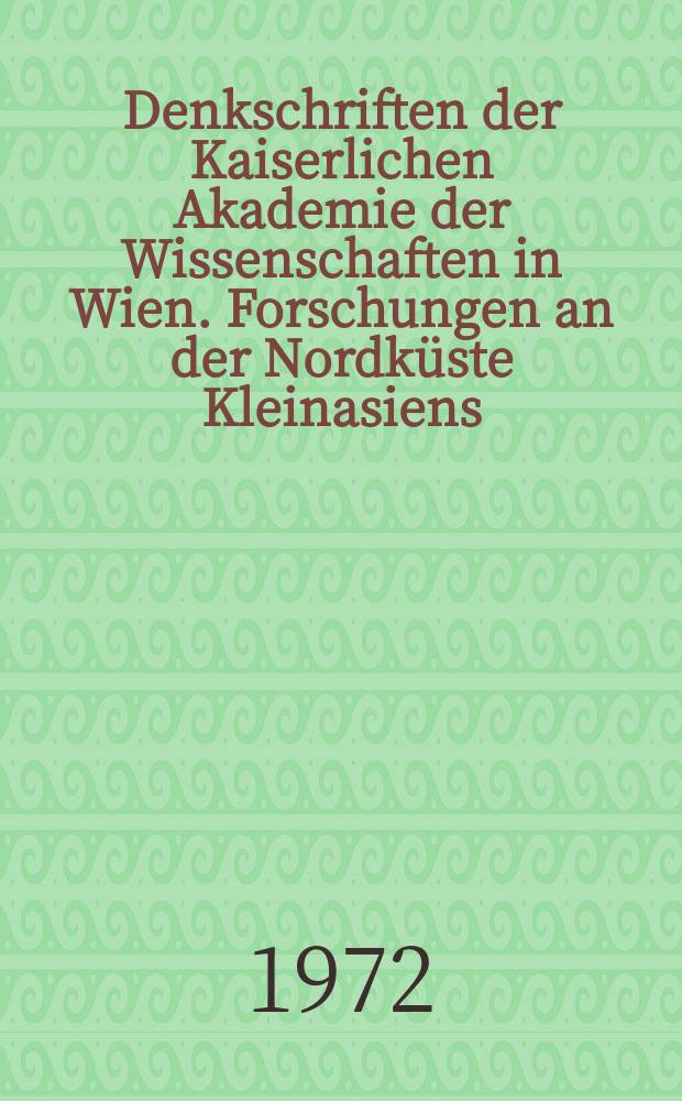 Denkschriften der Kaiserlichen Akademie der Wissenschaften in Wien. Forschungen an der Nordküste Kleinasiens