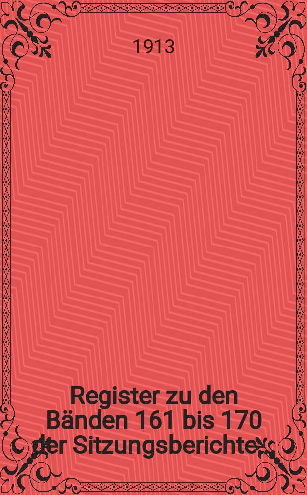 Register zu den Bänden 161 bis 170 der Sitzungsberichte...