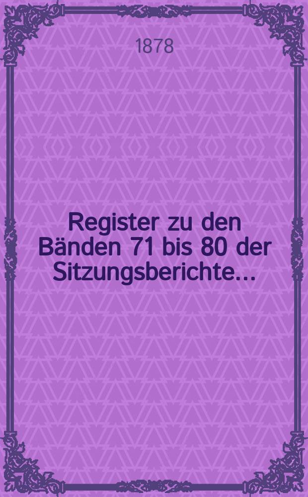 Register zu den Bänden 71 bis 80 der Sitzungsberichte...