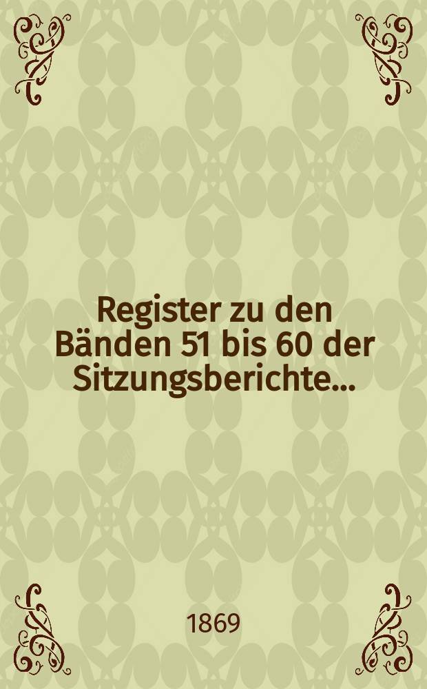 Register zu den Bänden 51 bis 60 der Sitzungsberichte...