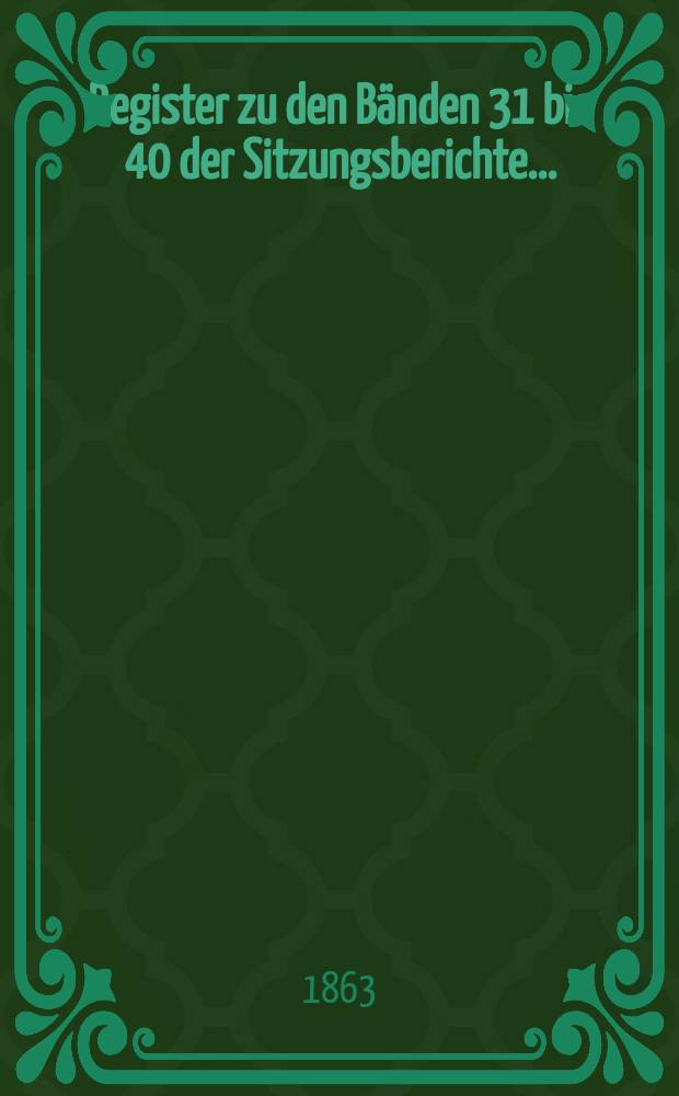 Register zu den Bänden 31 bis 40 der Sitzungsberichte...