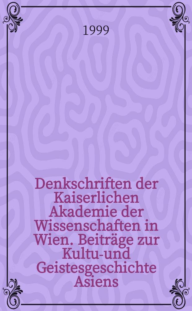 Denkschriften der Kaiserlichen Akademie der Wissenschaften in Wien. Beiträge zur Kultur- und Geistesgeschichte Asiens