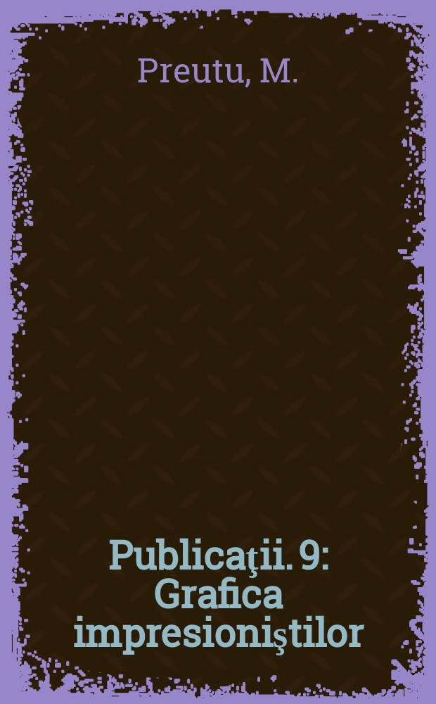 [Publicaţii]. 9 : Grafica impresioniştilor