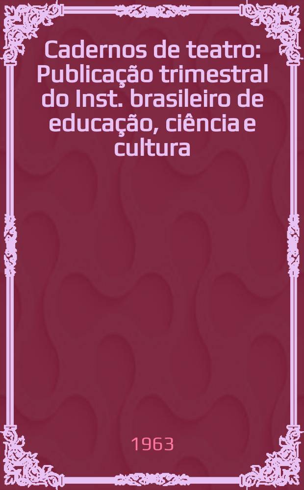 Cadernos de teatro : Publicação trimestral do Inst. brasileiro de educação, ciência e cultura