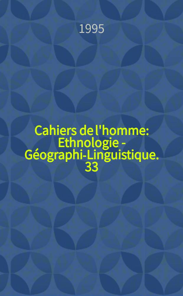 Cahiers de l'homme : Ethnologie - Géographie- Linguistique. 33 : Un long chemin semé d'objets cultuels