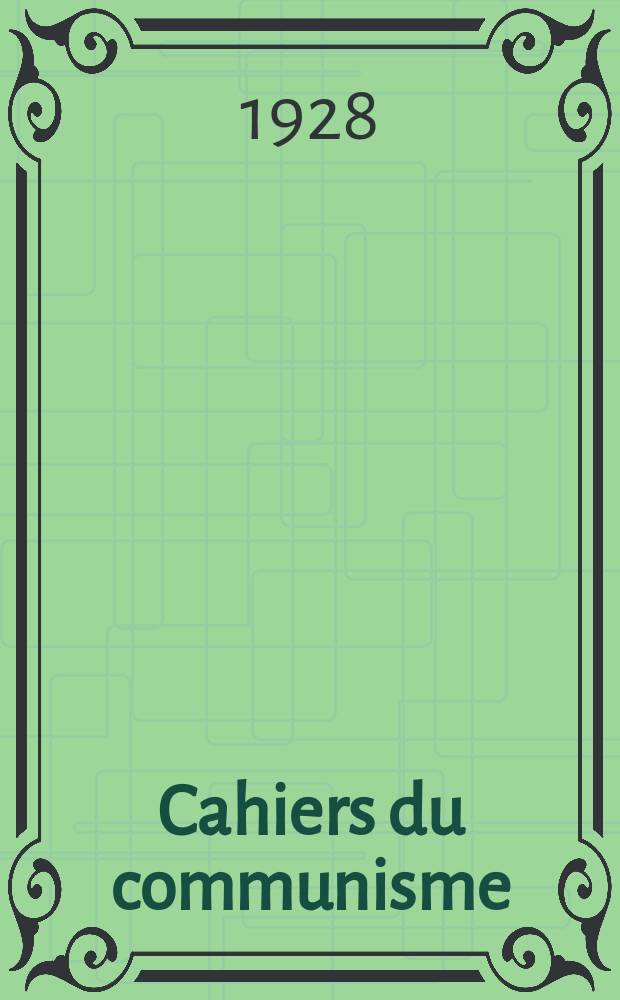 Cahiers du communisme : Revue théorique et politique mensuelle du Comité Central du Parti communiste français. Année3 1928, №7