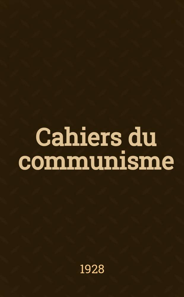 Cahiers du communisme : Revue théorique et politique mensuelle du Comité Central du Parti communiste français. Année3 1928, №9