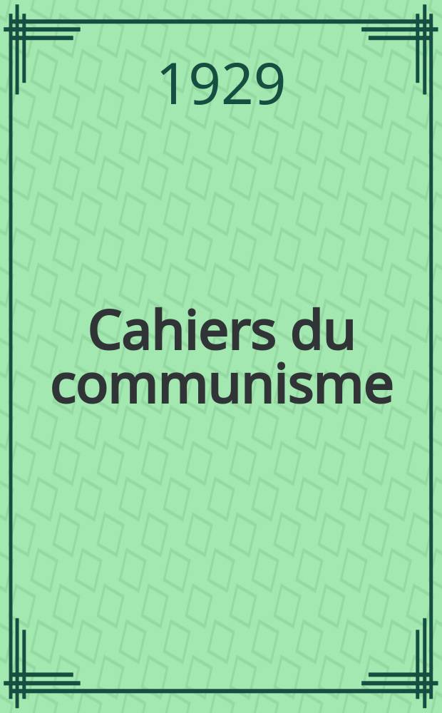 Cahiers du communisme : Revue théorique et politique mensuelle du Comité Central du Parti communiste français. Année4 1929, №19
