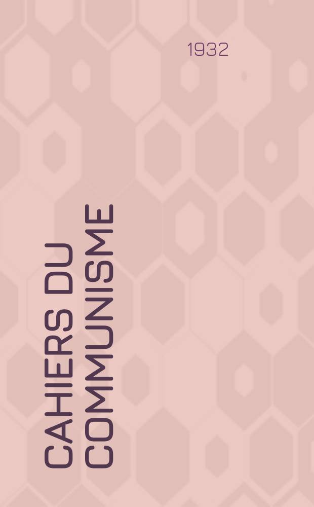 Cahiers du communisme : Revue théorique et politique mensuelle du Comité Central du Parti communiste français. Année7 1932, №2
