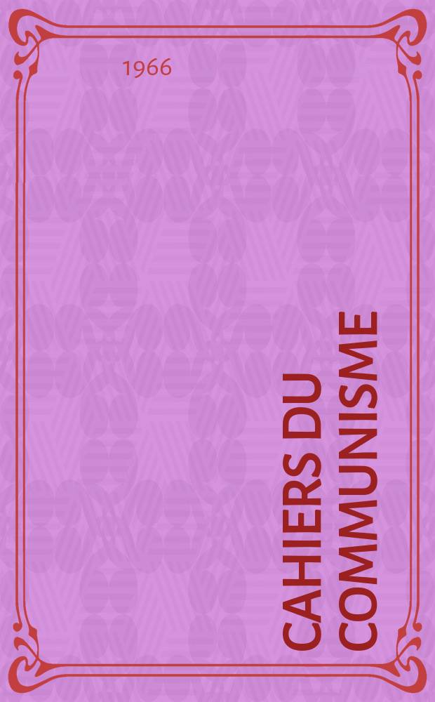Cahiers du communisme : Revue théorique et politique mensuelle du Comité Central du Parti communiste français. Année42 1966, №4