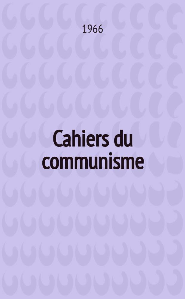 Cahiers du communisme : Revue théorique et politique mensuelle du Comité Central du Parti communiste français. Année42 1966, №7