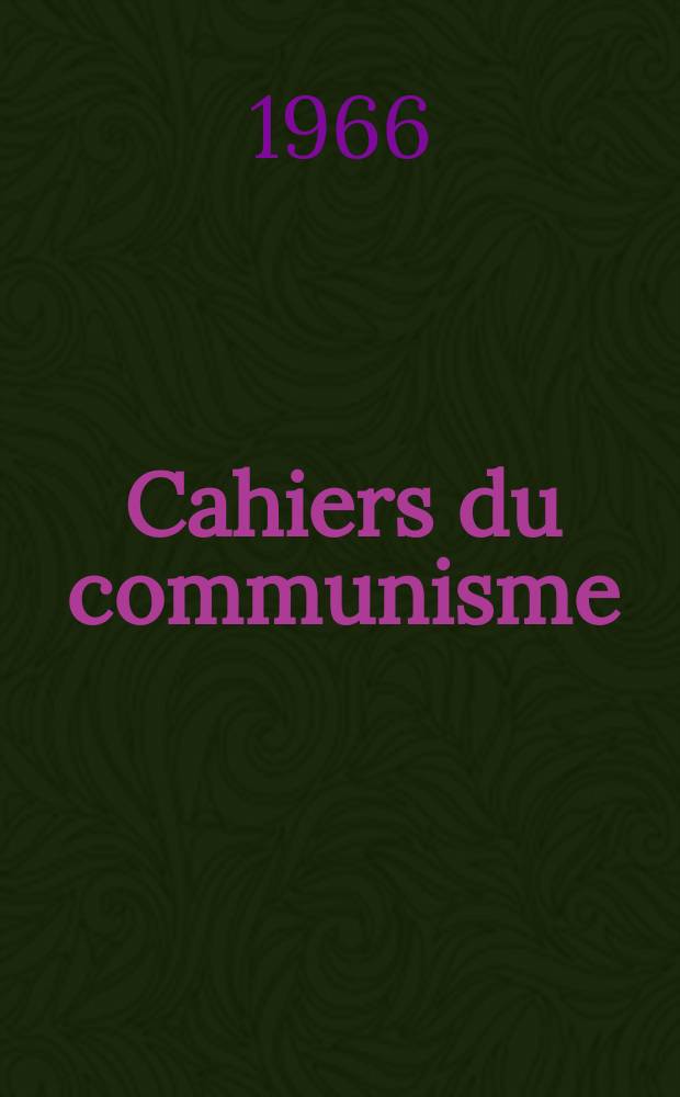 Cahiers du communisme : Revue théorique et politique mensuelle du Comité Central du Parti communiste français. Année42 1966, №8
