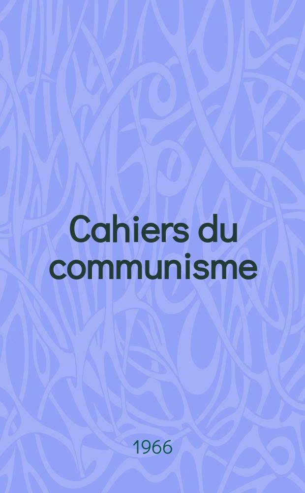 Cahiers du communisme : Revue théorique et politique mensuelle du Comité Central du Parti communiste français. Année42 1966, №11