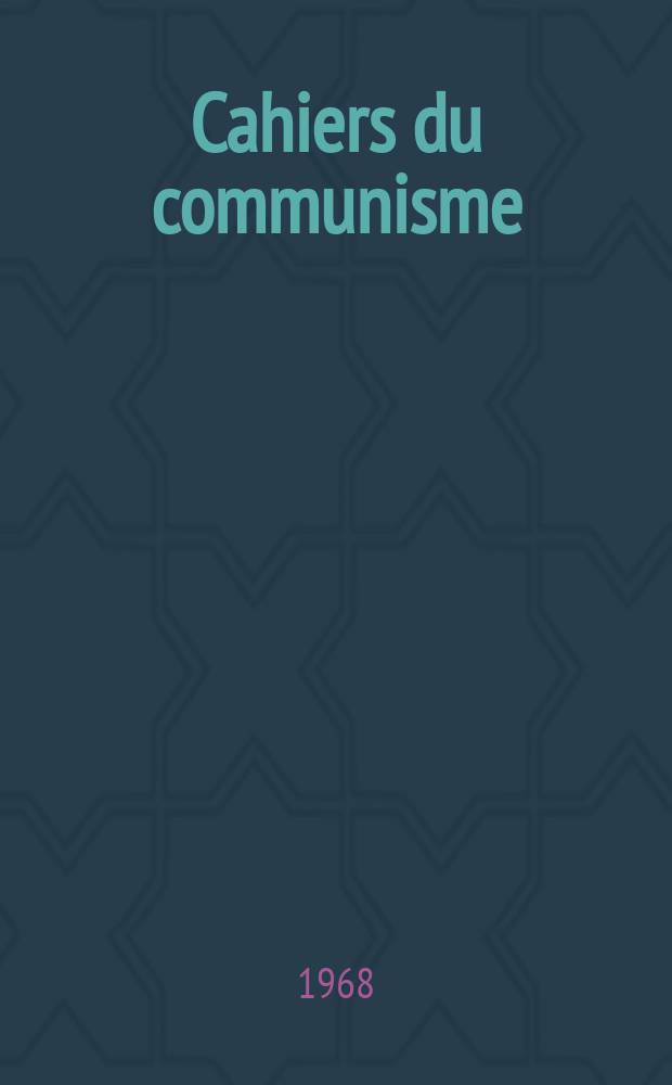 Cahiers du communisme : Revue théorique et politique mensuelle du Comité Central du Parti communiste français. Année44 1968, №3