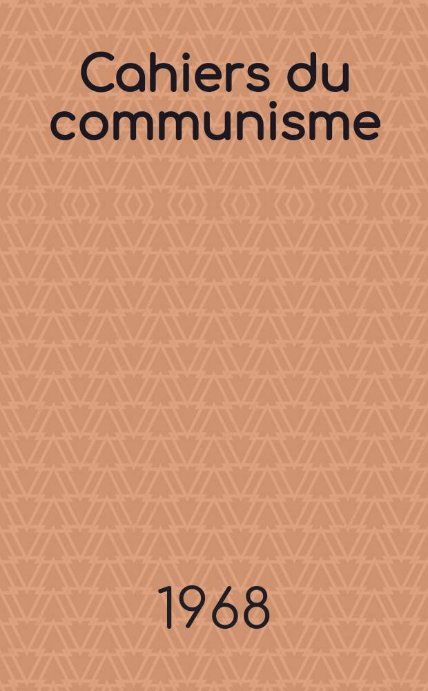Cahiers du communisme : Revue théorique et politique mensuelle du Comité Central du Parti communiste français. Année44 1968, №5