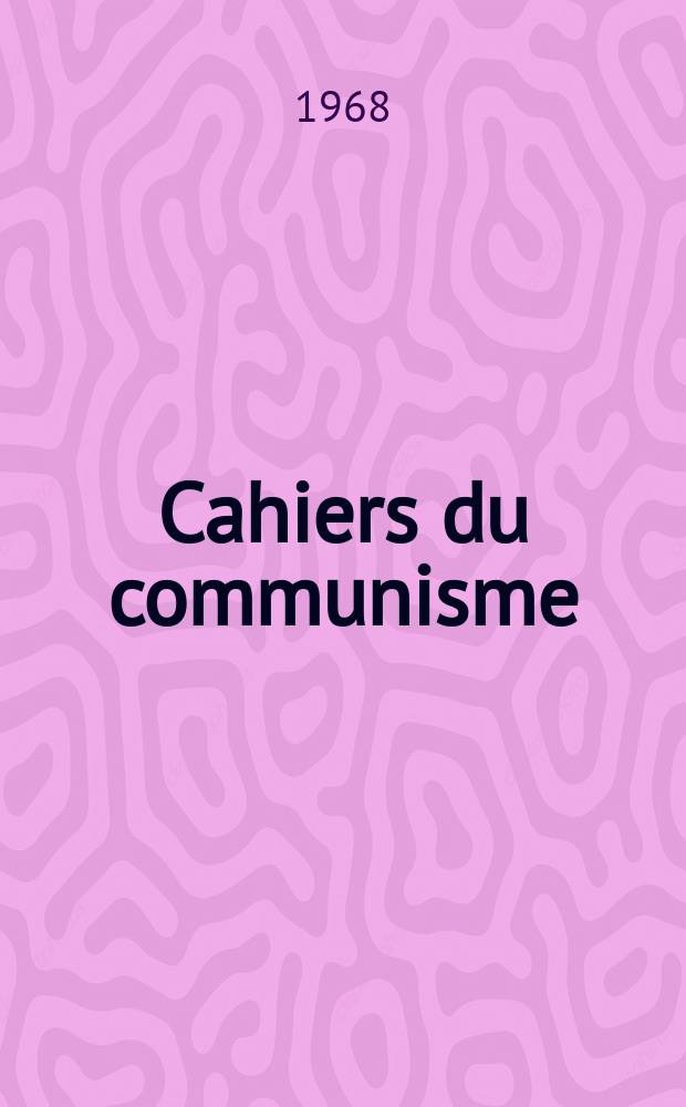 Cahiers du communisme : Revue th&eacute;orique et politique mensuelle du Comit&eacute; Central du Parti communiste fran&ccedil;ais. Ann&eacute;e44 1968, №8/9