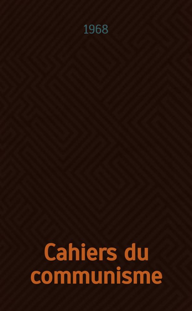 Cahiers du communisme : Revue théorique et politique mensuelle du Comité Central du Parti communiste français. Année44 1968, №10
