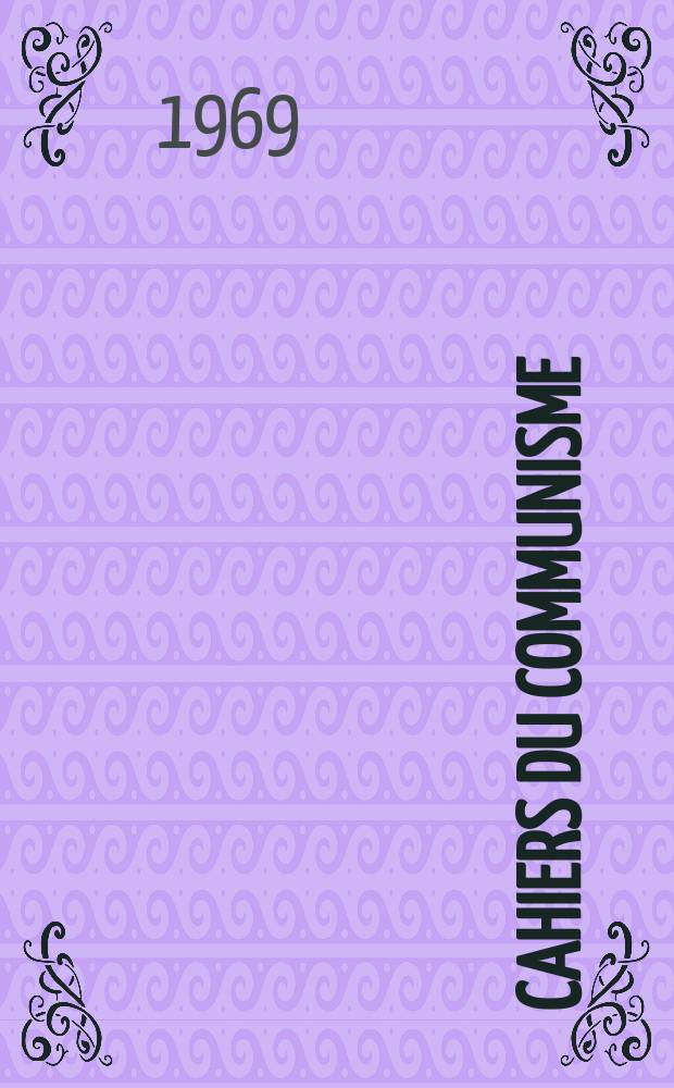 Cahiers du communisme : Revue théorique et politique mensuelle du Comité Central du Parti communiste français. Année45 1969, №3
