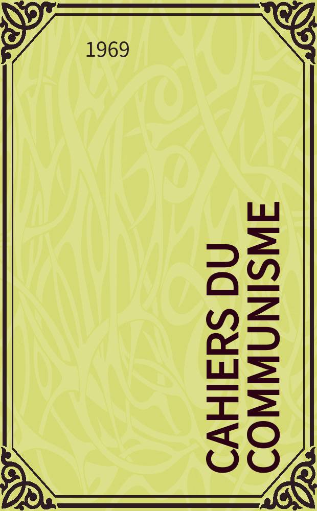 Cahiers du communisme : Revue théorique et politique mensuelle du Comité Central du Parti communiste français. Année45 1969, №9