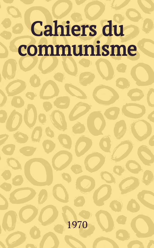 Cahiers du communisme : Revue théorique et politique mensuelle du Comité Central du Parti communiste français. 1970, №8