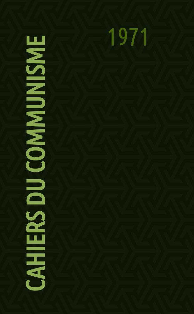 Cahiers du communisme : Revue théorique et politique mensuelle du Comité Central du Parti communiste français. Année47 1971, №1