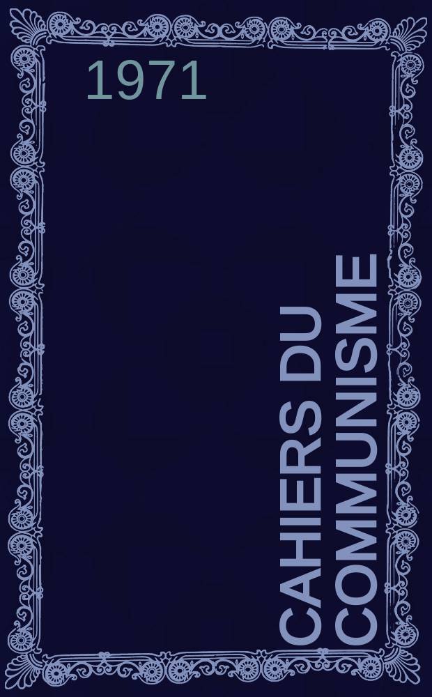 Cahiers du communisme : Revue théorique et politique mensuelle du Comité Central du Parti communiste français. Année47 1971, №10