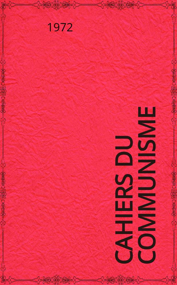 Cahiers du communisme : Revue théorique et politique mensuelle du Comité Central du Parti communiste français. Année48 1972, №1