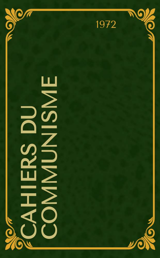 Cahiers du communisme : Revue th&eacute;orique et politique mensuelle du Comit&eacute; Central du Parti communiste fran&ccedil;ais. Ann&eacute;e48 1972, №2