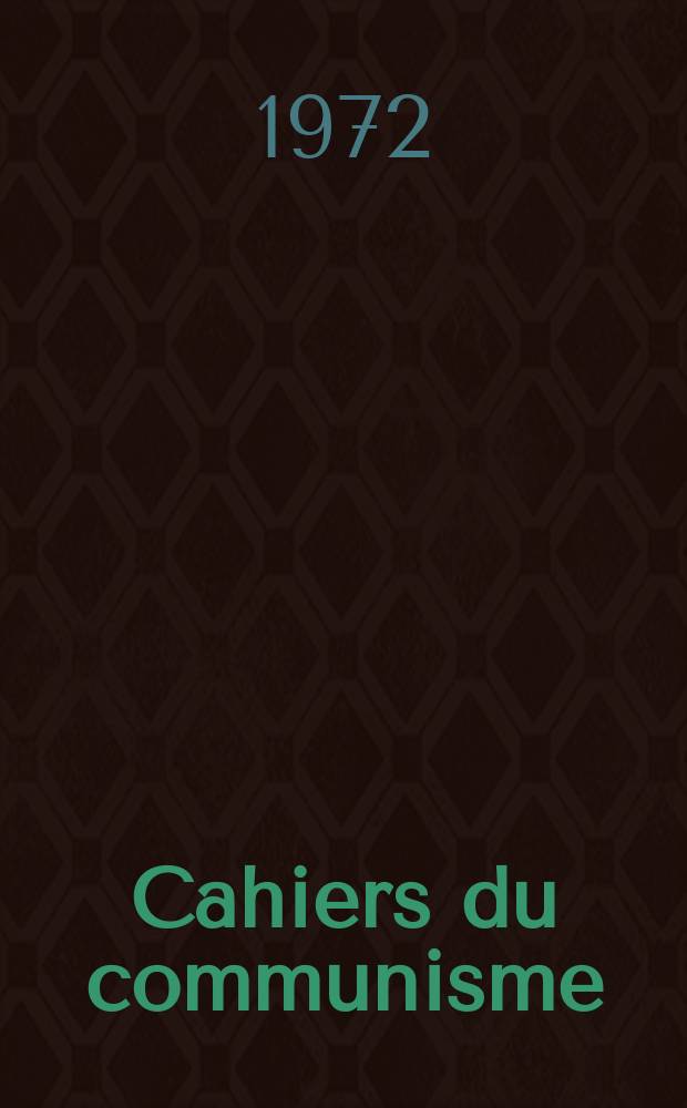 Cahiers du communisme : Revue théorique et politique mensuelle du Comité Central du Parti communiste français. Année48 1972, №4