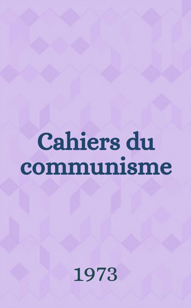 Cahiers du communisme : Revue théorique et politique mensuelle du Comité Central du Parti communiste français. [Année49] 1973, №9