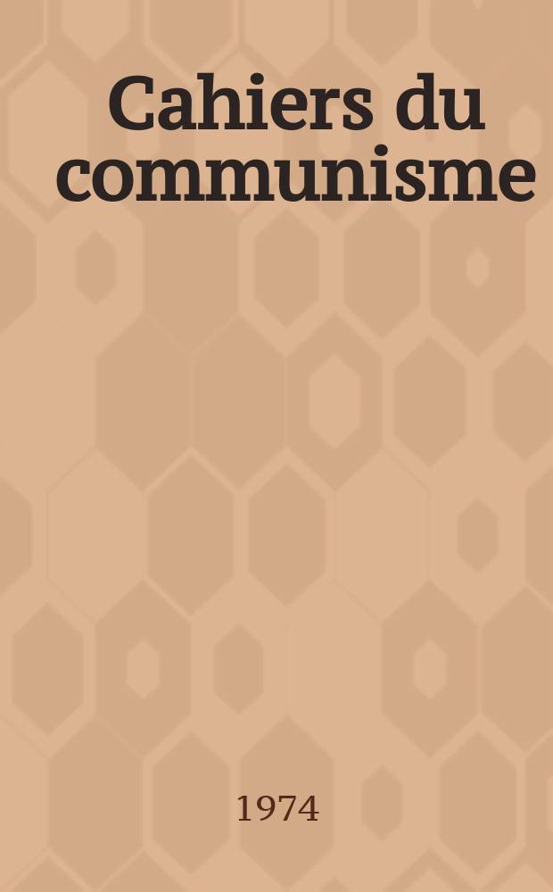 Cahiers du communisme : Revue théorique et politique mensuelle du Comité Central du Parti communiste français. Année50 1974, №5
