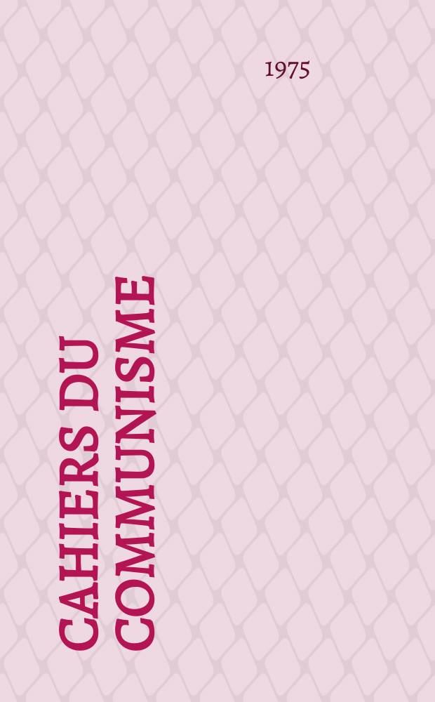 Cahiers du communisme : Revue théorique et politique mensuelle du Comité Central du Parti communiste français. Année51 1975, №1