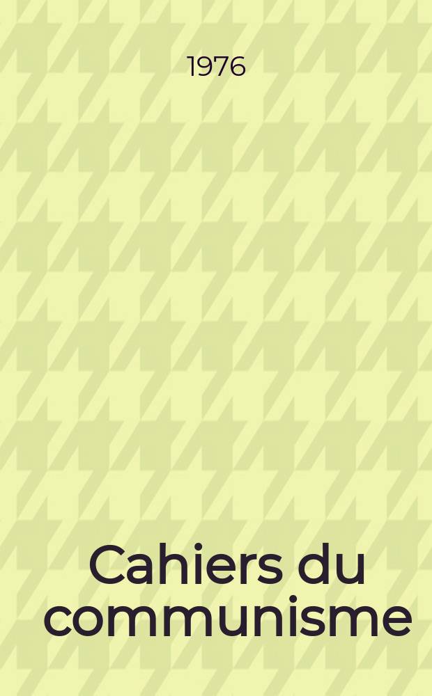 Cahiers du communisme : Revue théorique et politique mensuelle du Comité Central du Parti communiste français. A.52 1976, №7