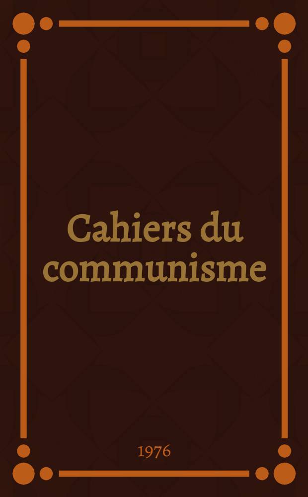 Cahiers du communisme : Revue théorique et politique mensuelle du Comité Central du Parti communiste français. A.52 1976, №9