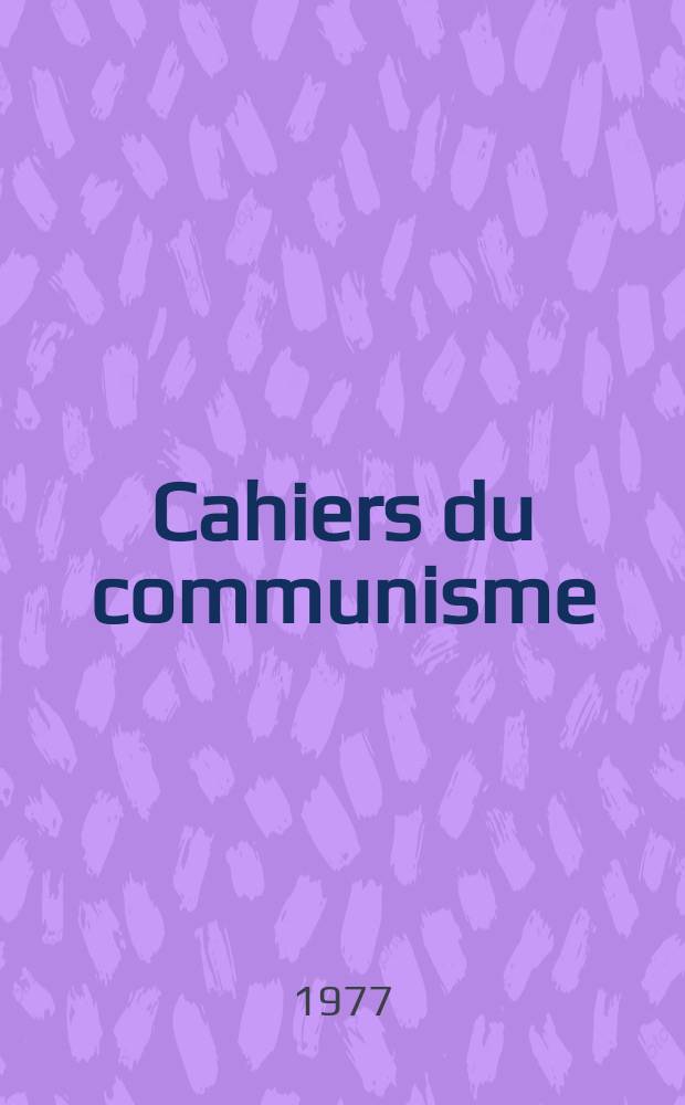 Cahiers du communisme : Revue théorique et politique mensuelle du Comité Central du Parti communiste français. A.53 1977, №2