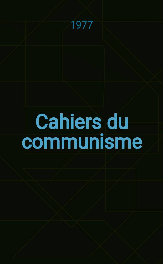 Cahiers du communisme : Revue théorique et politique mensuelle du Comité Central du Parti communiste français. A.53 1977, №4