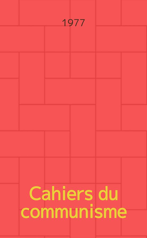 Cahiers du communisme : Revue théorique et politique mensuelle du Comité Central du Parti communiste français. A.53 1977, №10
