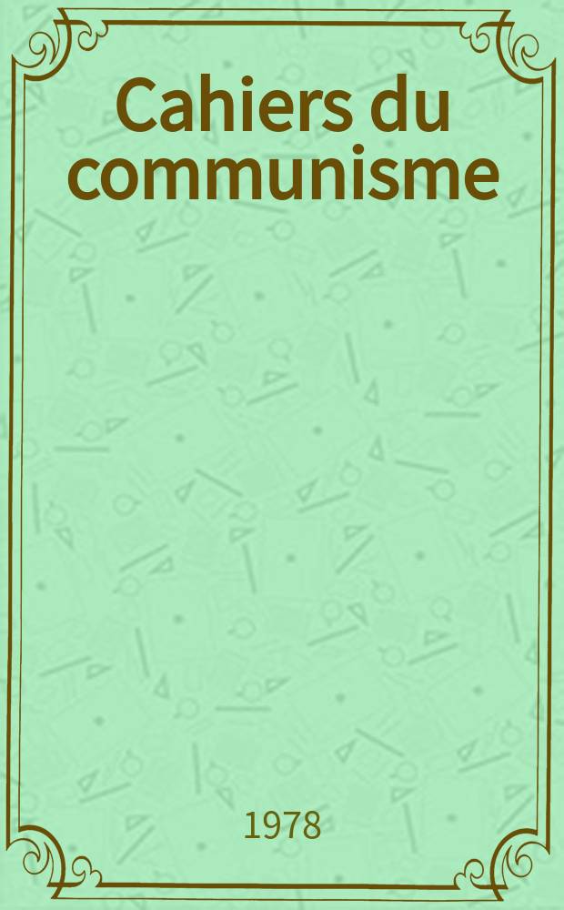 Cahiers du communisme : Revue théorique et politique mensuelle du Comité Central du Parti communiste français. A.54 1978, №6