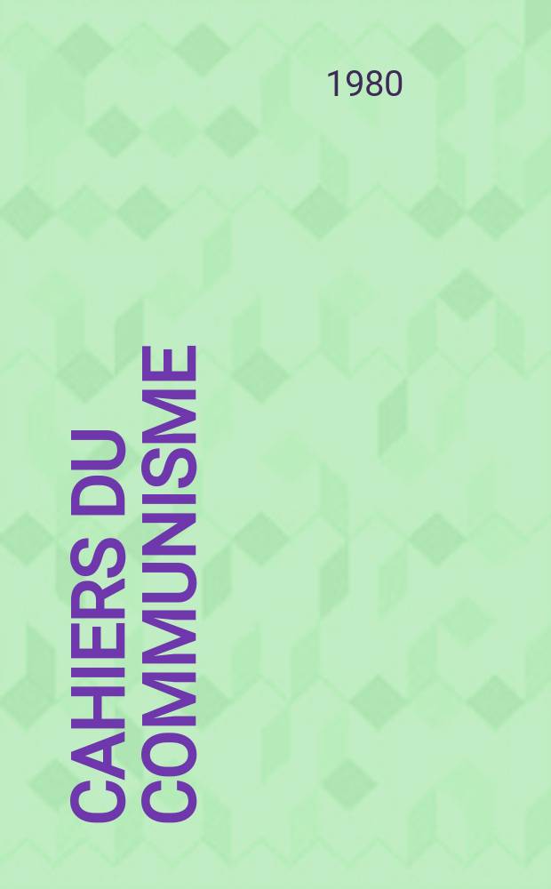 Cahiers du communisme : Revue théorique et politique mensuelle du Comité Central du Parti communiste français. A.56 1980, №4