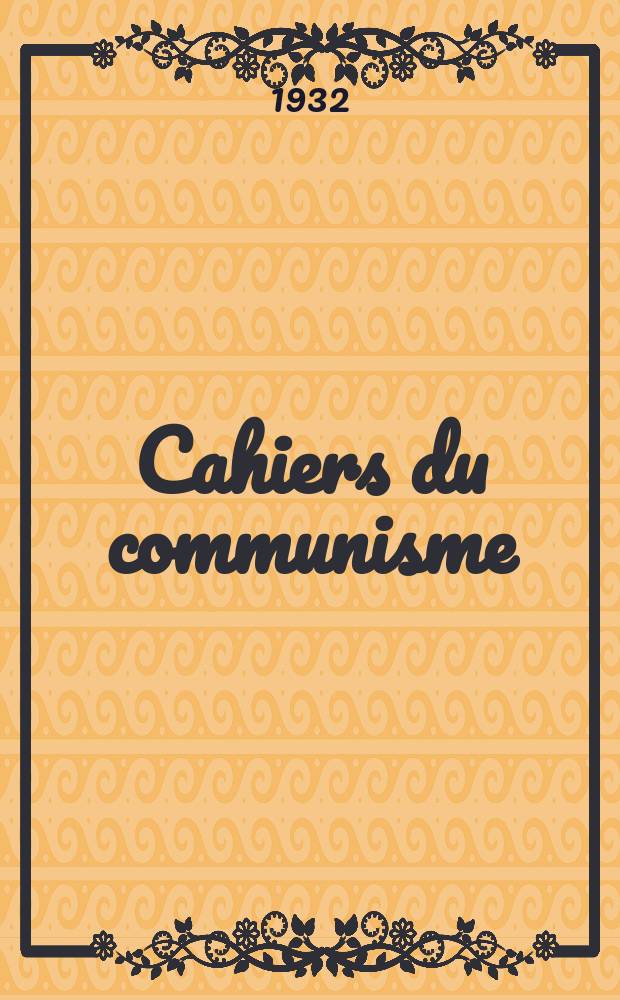 Cahiers du communisme : Revue théorique et politique mensuelle du Comité Central du Parti communiste français. Année7 1932, №11