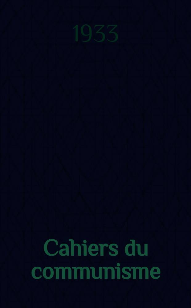 Cahiers du communisme : Revue théorique et politique mensuelle du Comité Central du Parti communiste français. Année10 1933, №11