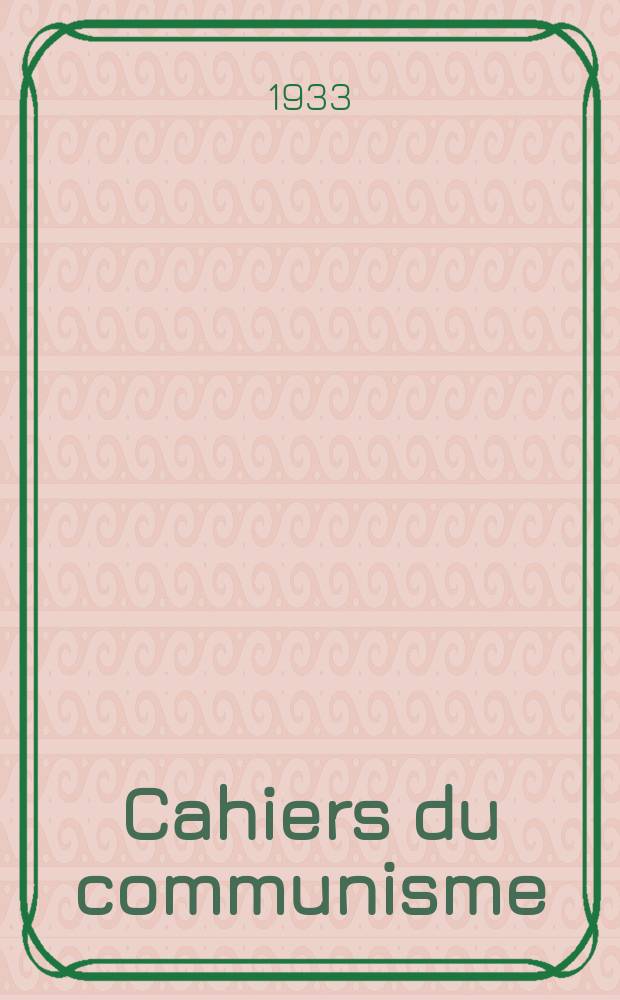 Cahiers du communisme : Revue théorique et politique mensuelle du Comité Central du Parti communiste français. Année10 1933, №15