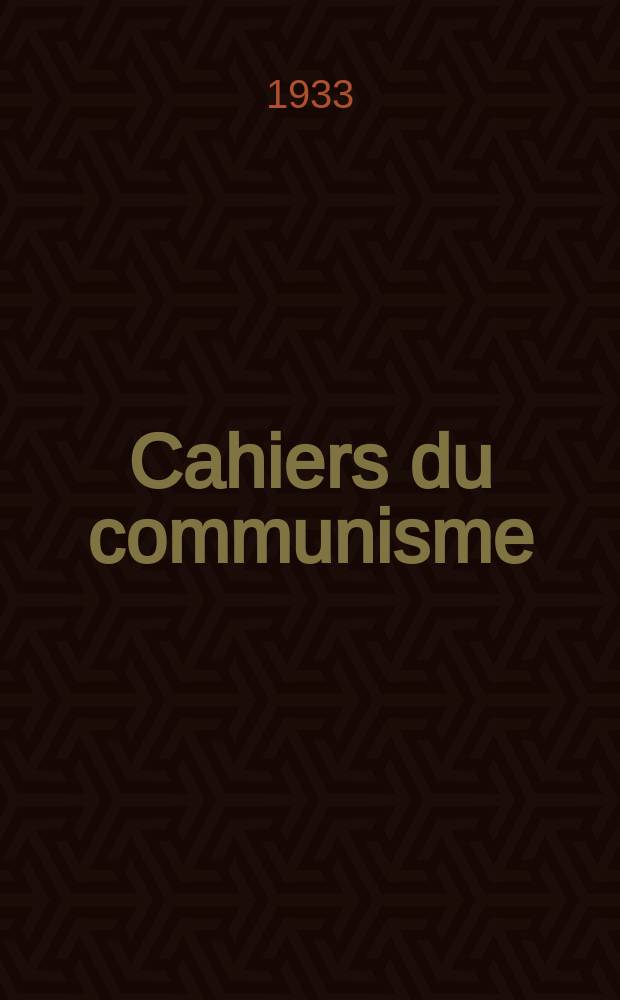 Cahiers du communisme : Revue théorique et politique mensuelle du Comité Central du Parti communiste français. Année10 1933, №17